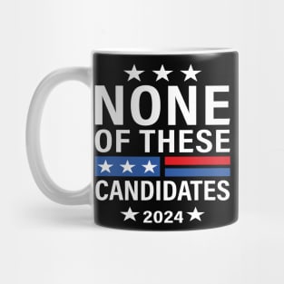 None of These Candidates 2024 Funny Election 2024 USA Mug